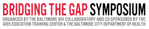 Bridging the Gap Symposium Part 1: HIV in Baltimore City, ACA & Ryan White, The Future of Ryan White